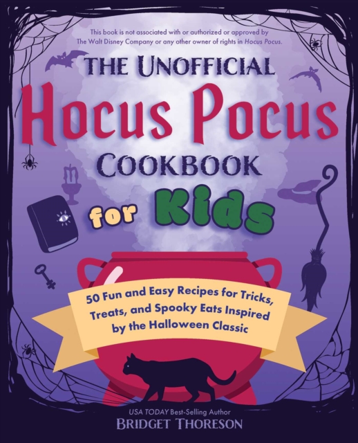 The Unofficial Hocus Pocus Cookbook for Kids : 50 Fun and Easy Recipes for Tricks, Treats, and Spooky Eats Inspired by the Halloween Classic, EPUB eBook