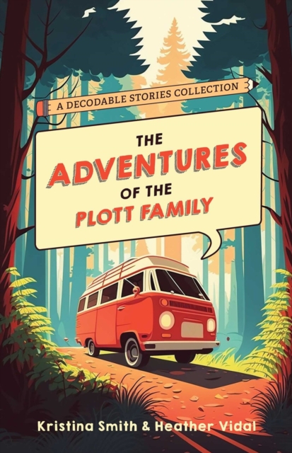 The Adventures Of The Plott Family: A Decodable Stories Collection : 6 Chaptered Stories for Practicing Phonics Skills and Strengthening Reading Comprehension and Fluency (Reading Tools for Kids with, Paperback / softback Book