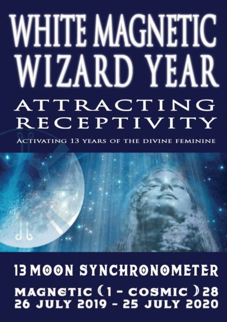13 Moon Mayan Dreamspell Journal - White Magnetic Wizard : July 26 2019-July 25 2020: Navigate the Codes of Natural Time, Paperback / softback Book