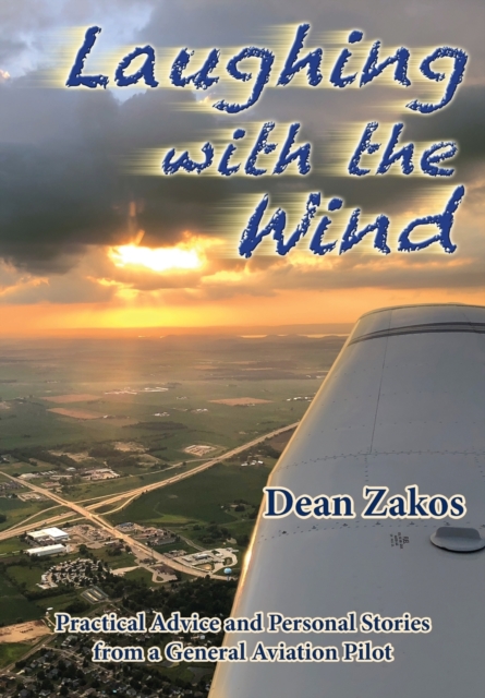 Laughing with the Wind : Practical Advice and Personal Stories from a General Aviation Pilot, Paperback / softback Book