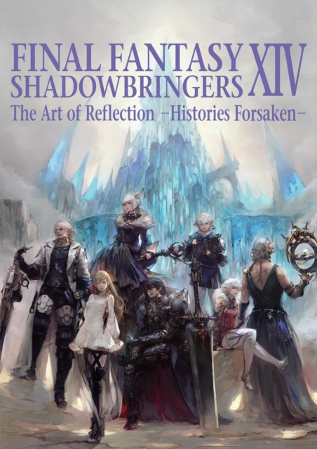 Final Fantasy Xiv: Shadowbringers Art Of Reflection - Histories Forsaken-, Paperback / softback Book