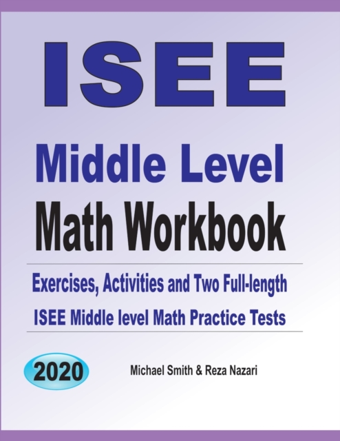 ISEE Middle Level Math Workbook : Math Exercises, Activities, and Two Full-Length ISEE Middle Level Math Practice Tests, Paperback / softback Book