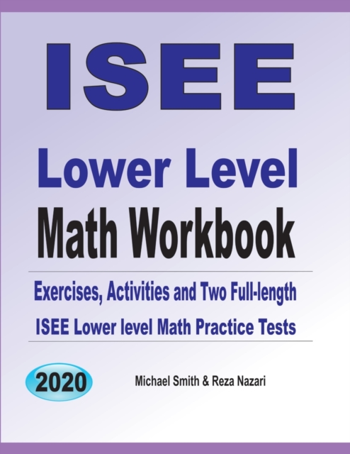 ISEE Lower Level Math Workbook : Math Exercises, Activities, and Two Full-Length ISEE Lower Level Math Practice Tests, Paperback / softback Book