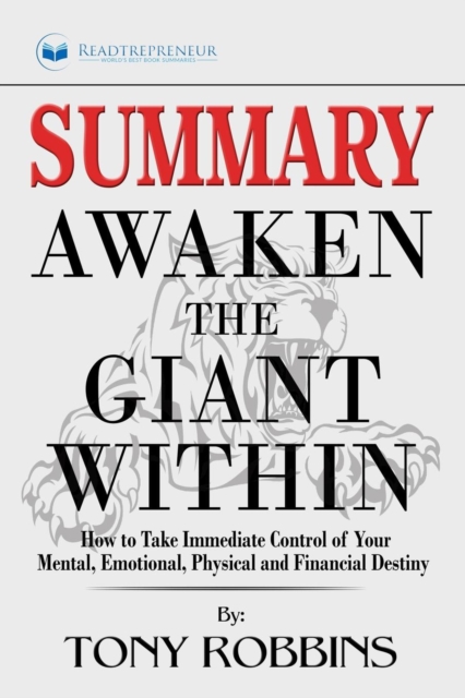 Summary of Awaken the Giant Within : How to Take Immediate Control of Your Mental, Emotional, Physical and Financial by Tony Robbins, Paperback / softback Book