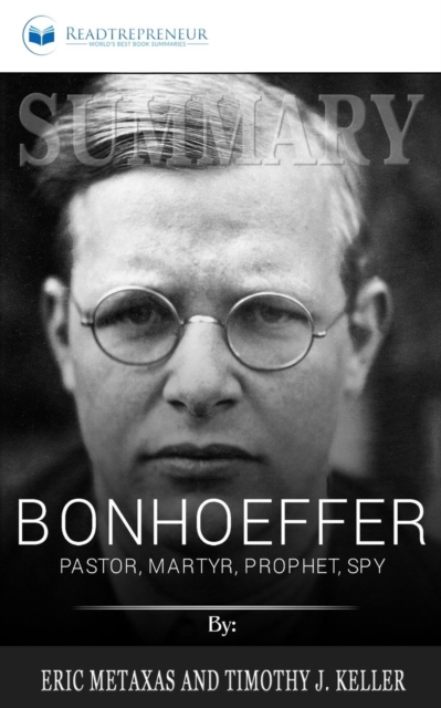 Summary of Bonhoeffer : Pastor, Martyr, Prophet, Spy: A Righteous Gentile vs. the Third Reich by Eric Metaxas, Paperback / softback Book