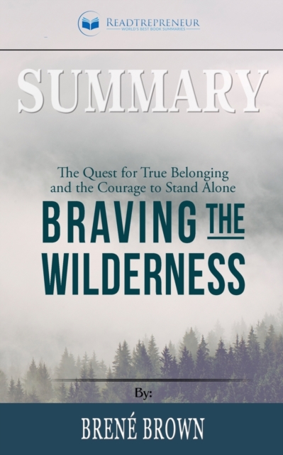 Summary of Braving the Wilderness : The Quest for True Belonging and the Courage to Stand Alone by Brene Brown, Paperback / softback Book