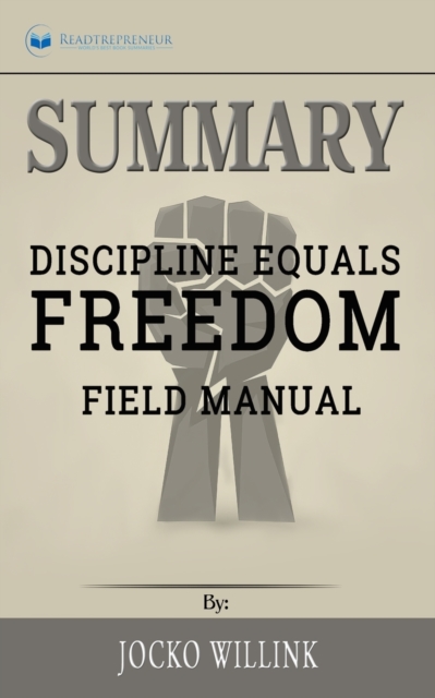 Summary of Discipline Equals Freedom : Field Manual by Jocko Willink, Paperback / softback Book