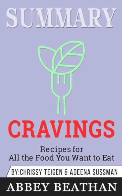 Summary of Cravings - Recipes for All the Food You Want to Eat by Chrissey Teigen & Adeena Sussman, Paperback / softback Book