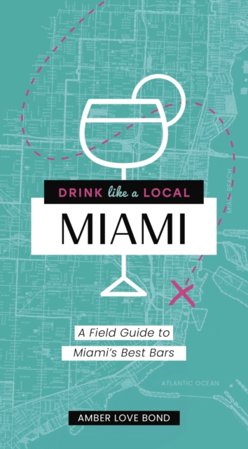 Drink Like a Local: Miami : A Field Guide to Miami's Best Bars, Paperback / softback Book