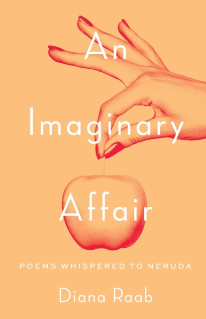 An Imaginary Affair : Poems whispered to Neruda, Paperback / softback Book