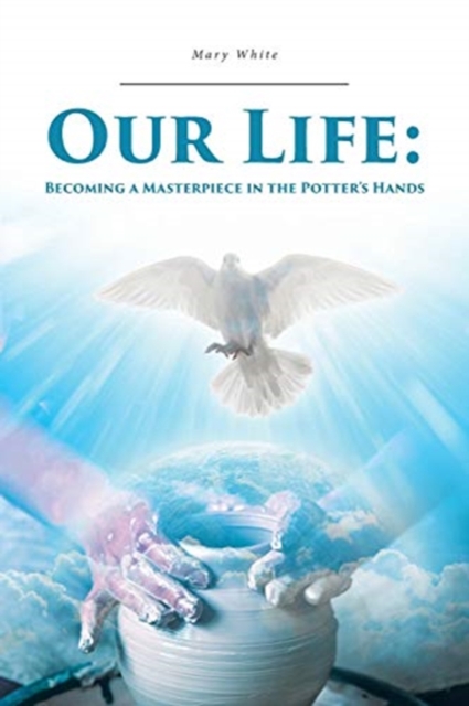 Our Life : Becoming a Masterpiece in the Potter's Hands, Paperback / softback Book