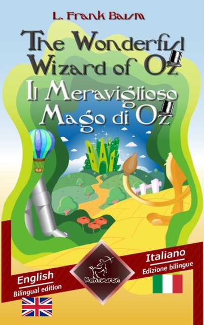The Wonderful Wizard of Oz - Il Meraviglioso Mago di Oz : Bilingual parallel text - Bilingue con testo inglese a fronte: English - Italian / Inglese - Italiano, Hardback Book
