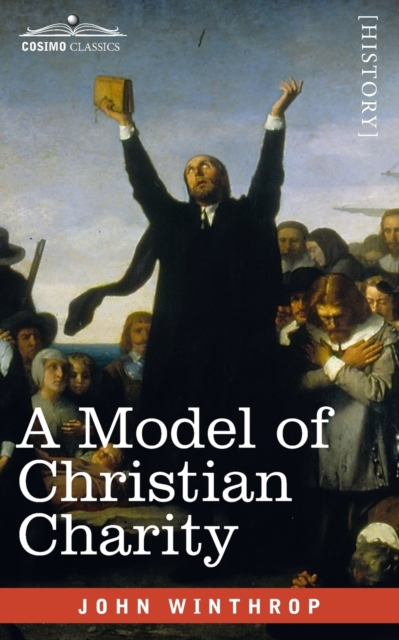 A Model of Christian Charity : A City on a Hill, Paperback / softback Book