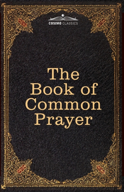 The Book of Common Prayer : and Administration of the Sacraments and other Rites and Ceremonies of the Church, after the use of the Church of England, Paperback / softback Book
