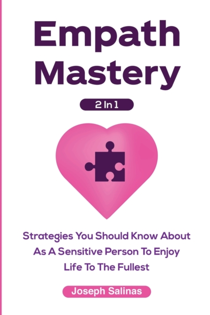 Empath Mastery 2 In 1 : Strategies You Should Know About As A Sensitive Person To Enjoy Life To The Fullest, Paperback / softback Book