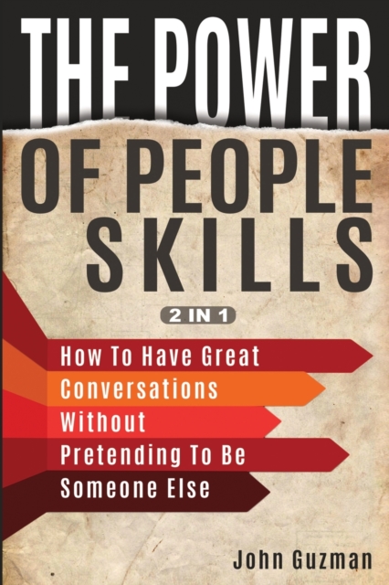 The Power Of People Skills 2 In 1 : How To Have Great Conversations Without Pretending To Be Someone Else, Paperback / softback Book