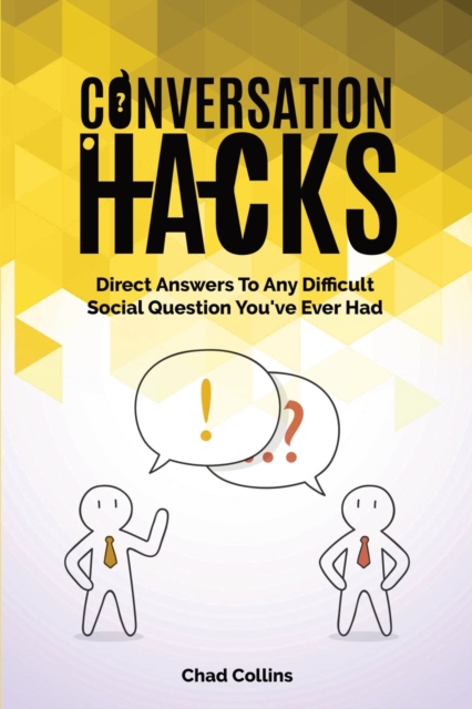 Conversation Hacks : Direct Answers To Any Difficult Social Question You Have Ever Had, Paperback / softback Book