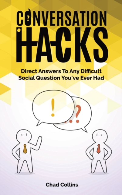 Conversation Hacks : Direct Answers To Any Difficult Social Question You Have Ever Had, Hardback Book