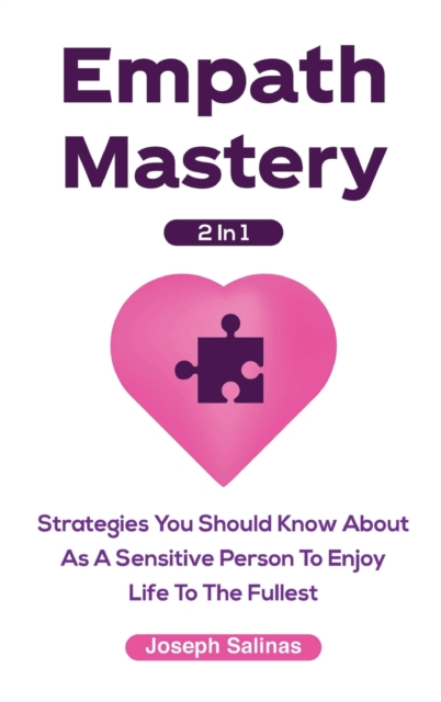 Empath Mastery 2 In 1 : Strategies You Should Know About As A Sensitive Person To Enjoy Life To The Fullest, Hardback Book