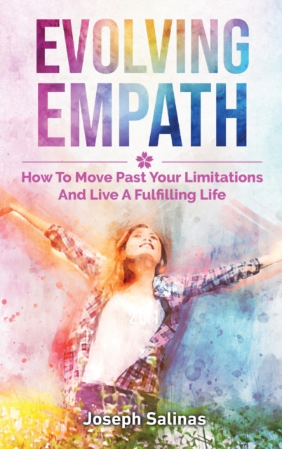 Evolving Empath : How To Move Past Your Limitations And Live A Fulfilling Life, Hardback Book