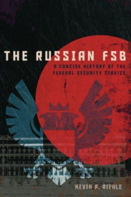 The Russian FSB : A Concise History of the Federal Security Service, Hardback Book