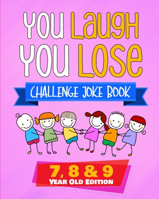 You Laugh You Lose Challenge Joke Book : 7, 8 & 9 Year Old Edition: The LOL Interactive Joke and Riddle Book Contest Game for Boys and Girls Age 7 to 9, Paperback / softback Book