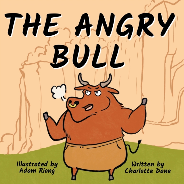 The Angry Bull : A Children's Book About Managing Emotions, Staying in Control, and Calmly Overcoming Obstacles, Paperback / softback Book