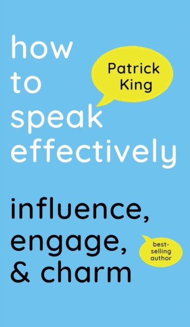 How to Speak Effectively : Influence, Engage, & Charm, Hardback Book