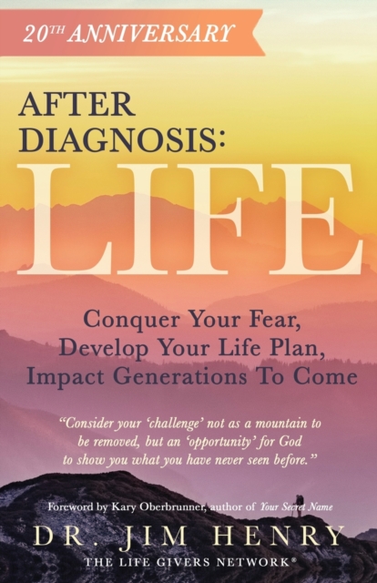 After Diagnosis : Life: Conquer Your Fear, Develop Your Life Plan, Impact Generations To Come, Paperback / softback Book