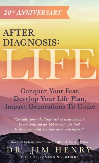After Diagnosis : LIFE: Conquer Your Fear, Develop Your Life Plan, Impact Generations To Come, Hardback Book