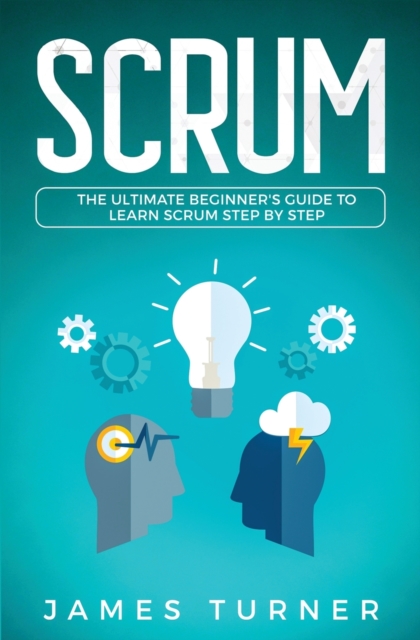 Scrum : The Ultimate Beginner's Guide to Learn Scrum Step by Step, Paperback / softback Book