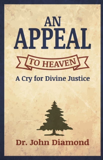An Appeal to Heaven : A Cry for Divine Justice, Paperback / softback Book