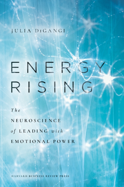Energy Rising : The Neuroscience of Leading with Emotional Power, Hardback Book
