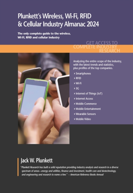 Plunkett's Wireless, Wi-Fi, RFID & Cellular Industry Almanac 2024 : Wireless, Wi-Fi, RFID & Cellular Industry Market Research, Statistics, Trends and Leading Companies, Paperback / softback Book