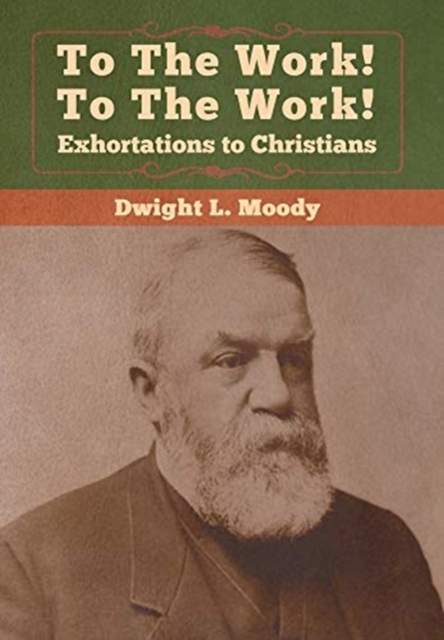 To The Work! To The Work! Exhortations to Christians, Hardback Book
