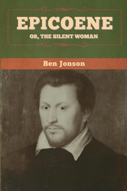 Epicoene; Or, The Silent Woman, Paperback / softback Book