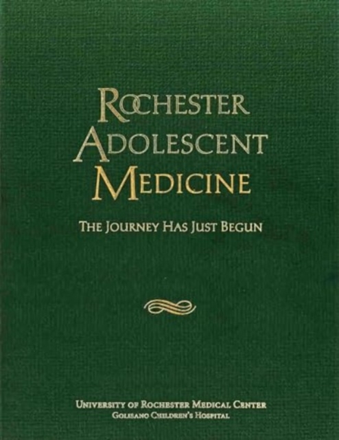 Rochester Adolescent Medicine : The Journey Has Just Begun, Paperback / softback Book
