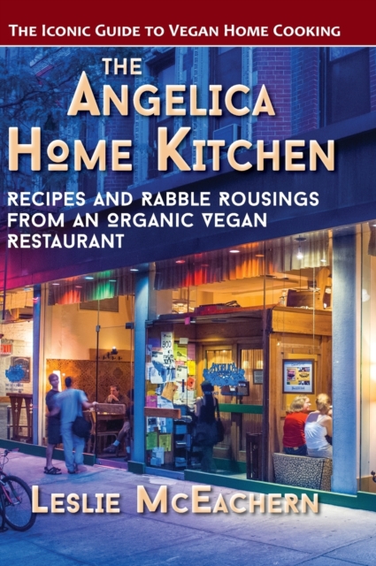 The Angelica Home Kitchen : Recipes and Rabble Rousings from an Organic Vegan Restaurant (Latest Edition), Hardback Book