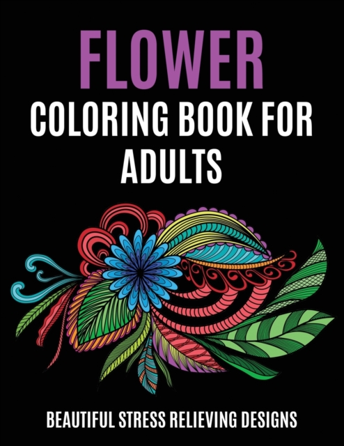 Flower Coloring Book for Adults : Beautiful Stress Relieving Designs, Paperback / softback Book
