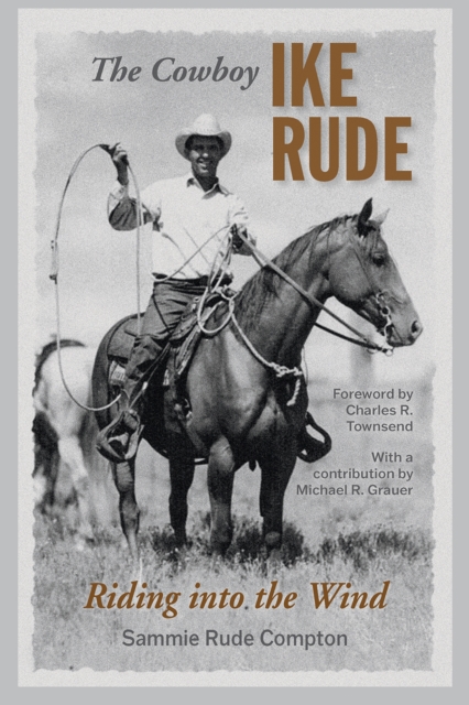 The Cowboy Ike Rude : Riding into the Wind, Hardback Book