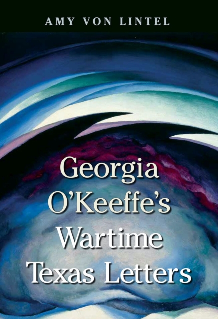 Georgia O'Keeffe's Wartime Texas Letters, Paperback / softback Book