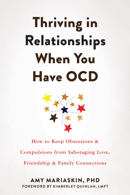 Thriving in Relationships When You Have OCD : How to Keep Obsessions and Compulsions from Sabotaging Love, Friendship, and Family Connections, EPUB eBook