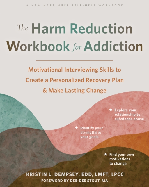 The Harm Reduction Workbook for Addiction : Motivational Interviewing Skills to Create a Personalized Recovery Plan and Make Lasting Change, Paperback / softback Book