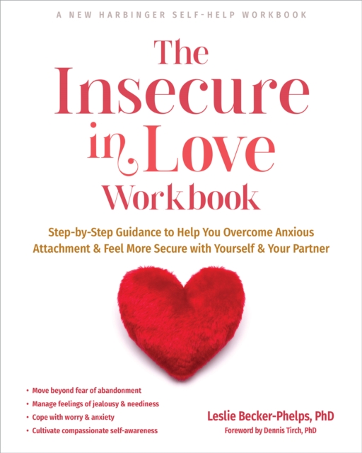 Insecure in Love Workbook : Step-by-Step Guidance to Help You Overcome Anxious Attachment and Feel More Secure with Yourself and Your Partner, PDF eBook