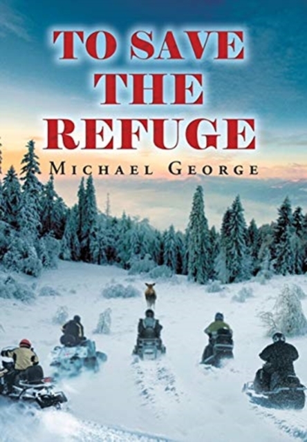 To Save The Refuge, Hardback Book