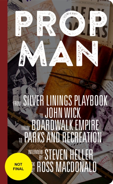 Prop Man : From John Wick to Silver Linings Playbook, from Boardwalk Empire to Parks and Recreation, Hardback Book