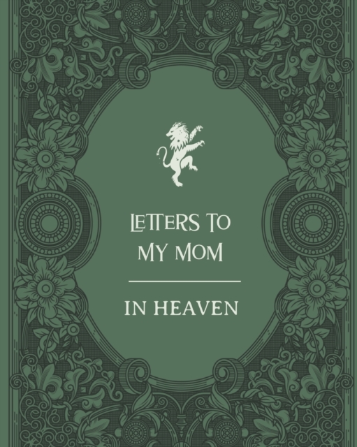 Letters To My Mom In Heaven : Wonderful Mom Heart Feels Treasure Keepsake Memories Grief Journal Our Story Dear Mom For Daughters For Sons, Paperback / softback Book