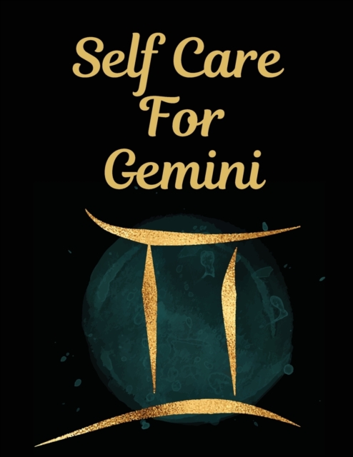 Self Care For Gemini : l: For Adults For Autism Moms For Nurses Moms Teachers Teens Women With Prompts Day and Night Self Love Gift, Paperback / softback Book