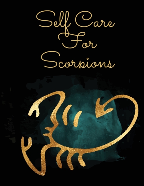 Self Care For Scorpions : For Adults For Autism Moms For Nurses Moms Teachers Teens Women With Prompts Day and Night Self Love Gift, Paperback / softback Book