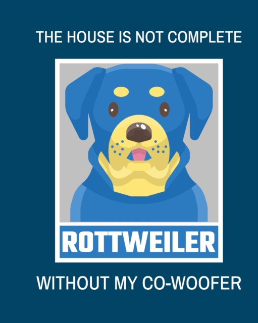 The House Is Not Complete Without My Rottweiler Co-Woofer : : Furry Co-Worker Pet Owners For Work At Home Canine Belton Mane Dog Lovers Barrel Chest Brindle Paw-sible, Paperback / softback Book